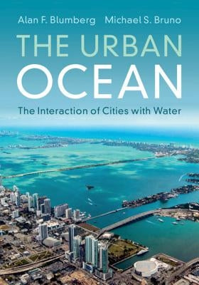 The Urban Ocean: The Interaction of Cities with Water by Blumberg, Alan F.
