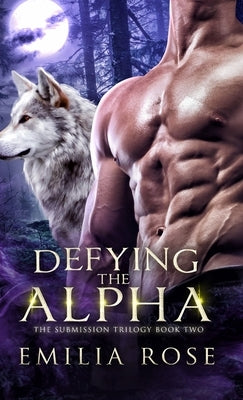 Defying the Alpha by Rose, Emilia