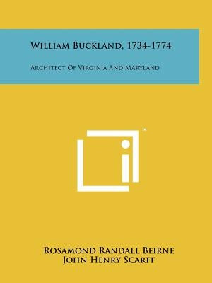 William Buckland, 1734-1774: Architect of Virginia and Maryland by Beirne, Rosamond Randall