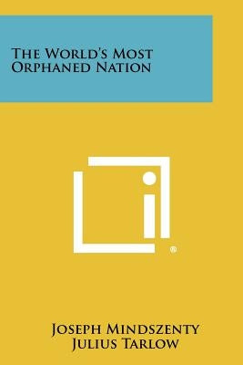 The World's Most Orphaned Nation by Mindszenty, Joseph