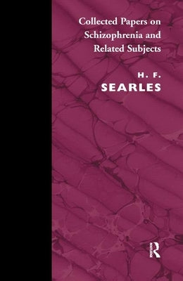 Collected Papers on Schizophrenia and Related Subjects by Searles, Harold F.