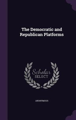 The Democratic and Republican Platforms by Anonymous