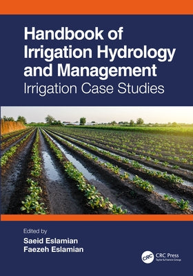 Handbook of Irrigation Hydrology and Management: Irrigation Case Studies by Eslamian, Saeid