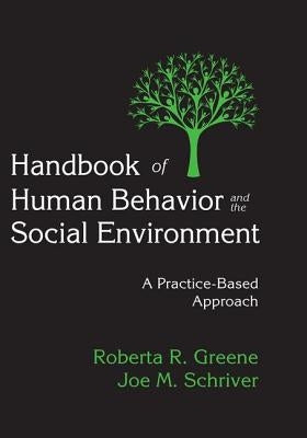 Handbook of Human Behavior and the Social Environment: A Practice-Based Approach by Greene, Roberta R.