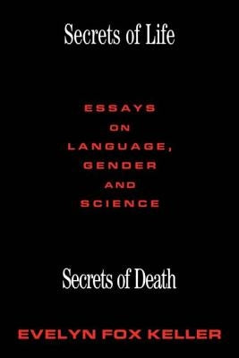 Secrets of Life, Secrets of Death: Essays on Science and Culture by Keller, Evelyn Fox