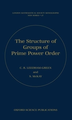 The Structure of Groups of Prime Power Order by Leedham-Green, C. R.