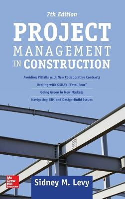 Project Management in Construction, Seventh Edition by Levy, Sidney M.