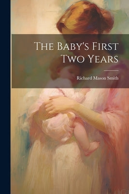 The Baby's First Two Years by Smith, Richard Mason