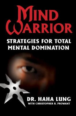 Mind Warrior: Strategies for Total Mental Domination by Lung, Haha