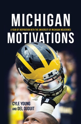 Michigan Motivations: A Year of Inspiration with the University of Michigan Wolverines by Young, Cyle