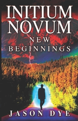 Initium Novum: New Beginnings by Dye, Jason