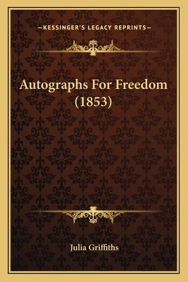 Autographs For Freedom (1853) by Griffiths, Julia