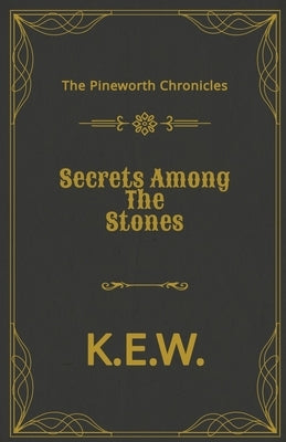 Secrets Among The Stones by K. E. W.