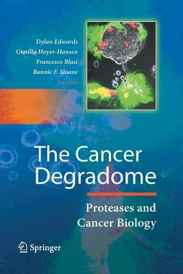 The Cancer Degradome: Proteases and Cancer Biology by Edwards, Dylan