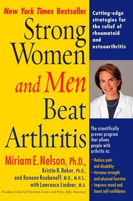 Strong Women and Men Beat Arthritis: Cutting-Edge Strategies for the Relief of Rheumatoid and Osteoarthritis by Nelson, Miriam