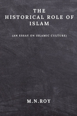 The Historical Role of Islam by Roy, M. N.