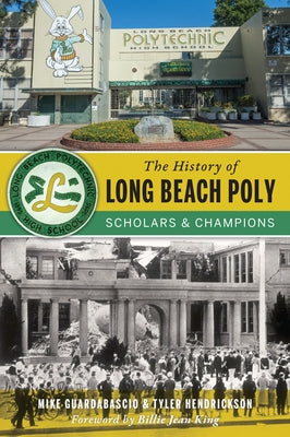 The History of Long Beach Poly: Scholars & Champions by Guardabascio, Mike