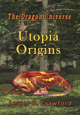 The Dragon Universe Utopia Origins by Crawford, Lester D.