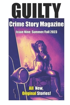 Guilty Crime Story Magazine: Issue 009 - Summer / Fall 2023 by Gilbertson, Nils