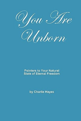 You Are Unborn: Pointers to Your Natural State of Eternal Freedom by Wheeler, John