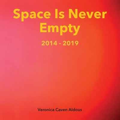 Space Is Never Empty 2014 - 2019 by Caven Aldous, Veronica