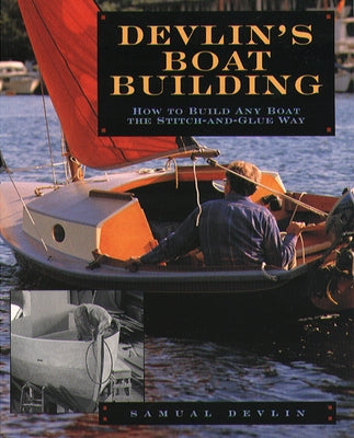 Devlin's Boatbuilding: How to Build Any Boat the Stitch-And-Glue Way by Devlin, Samual