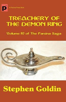 Treachery of the Demon King: Volume IV of The Parsina Saga by Goldin, Stephen