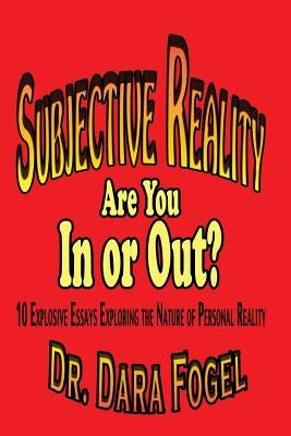 Subjective Reality: Are You In or Out? by Fogel Ph. D., Dara