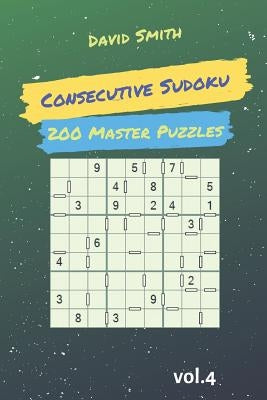 Consecutive Sudoku - 200 Master Puzzles Vol.4 by Smith, David
