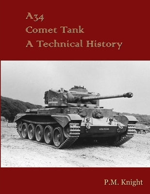 A34 Comet Tank A Technical History by Knight, P. M.