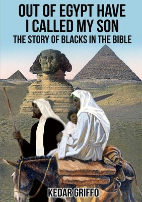 Out of Egypt Have I Called My Son The Story of Blacks In the Bible by Society, Zoserresearch