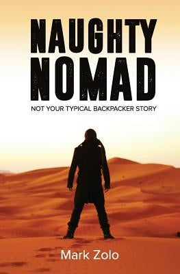 Naughty Nomad: Not your typical backpacker story by Zolo, Mark