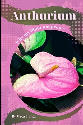 Anthurium: Why my Plant not grow? problems and their solutions by Lungu, Mixa