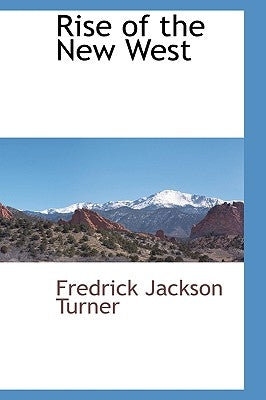 Rise of the New West by Turner, Fredrick Jackson