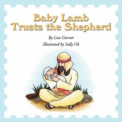 Baby Lamb Trusts the Shepherd by Garrett, Lisa