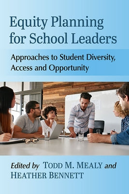 Equity Planning for School Leaders: Approaches to Student Diversity, Access and Opportunity by Mealy, Todd M.