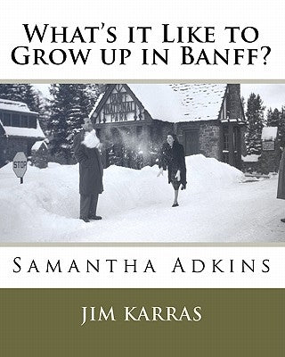 What's it Like to Grow up in Banff? by Karras, Jim