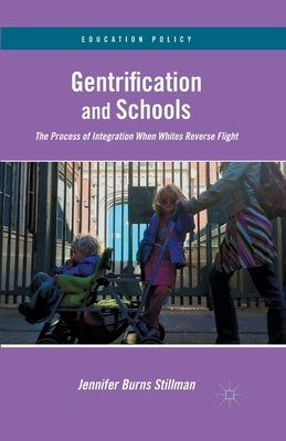 Gentrification and Schools: The Process of Integration When Whites Reverse Flight by Stillman, J.