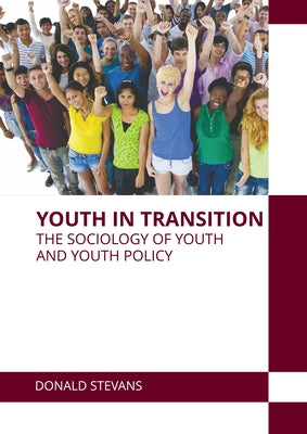 Youth in Transition: The Sociology of Youth and Youth Policy by Stevans, Donald