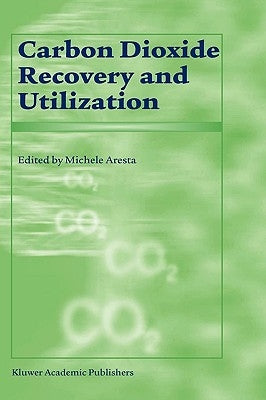 Carbon Dioxide Recovery and Utilization by Aresta, M.