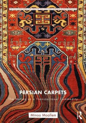 Persian Carpets: The Nation as a Transnational Commodity by Moallem, Minoo