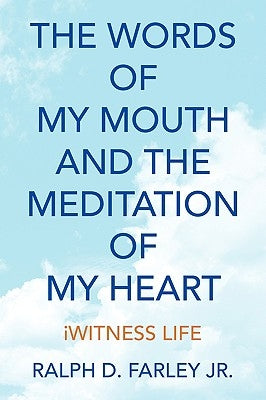 The Words of My Mouth and the Meditation of My Heart by Farley, Ralph D ...