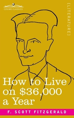 How to Live on $36,000 a Year by Fitzgerald, F. Scott
