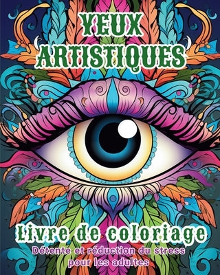Yeux artistiques - Livre de coloriage: Détente et réduction du stress pour les adultes by Sims, Tara