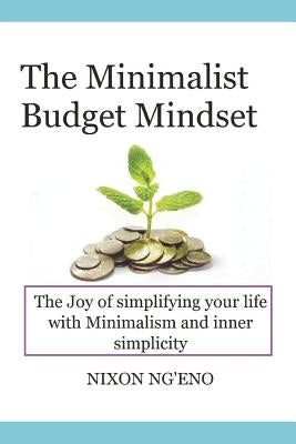 The minimalist budget mindset: The minimalist budget by Ngeno, Nixon