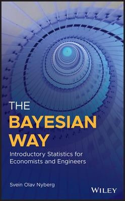 The Bayesian Way: Introductory Statistics for Economists and Engineers by Nyberg, Svein Olav