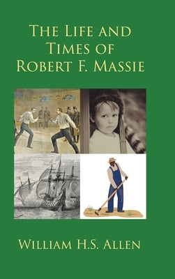 The Life and Times of Robert F. Massie by Allen, William H. S.