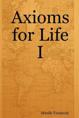 Axioms for Life I by Vraimont, Mirelle