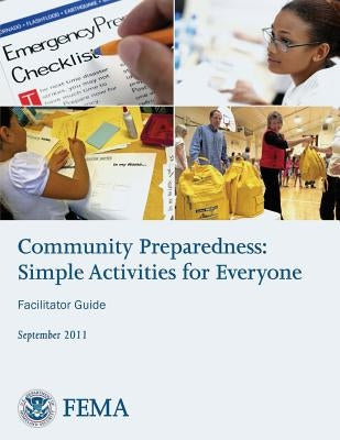 Community Preparedness: Simple Activities for Everyone (Facilitator Guide) by Agency, Federal Emergency Management