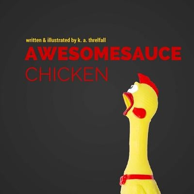 Awesomesauce Chicken by Threlfall, K. a.